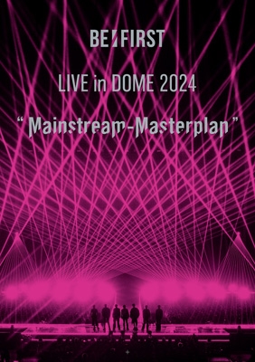 BE:FIRST LIVE in DOME 2024 ”Mainstream-Masterplan” in TOKYO DOME (2DVD) : BE :FIRST | HMV&BOOKS online - AVBD-27790/1