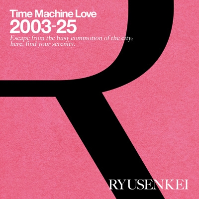 Time Machine Love 2003-25 RYUSENKEI (Blu-spec CD2