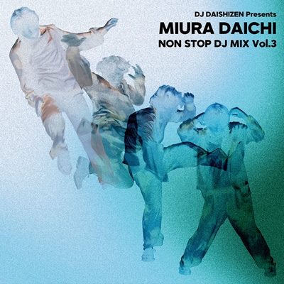 DJ DAISHIZEN Presents 三浦大知 NON STOP DJ MIX Vol.3 : 三浦大知