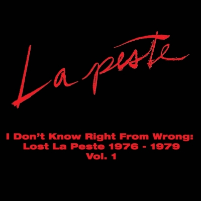 I Don't Know Right From Wrong: Lost La Peste 1976-1979 Vol.1 : La