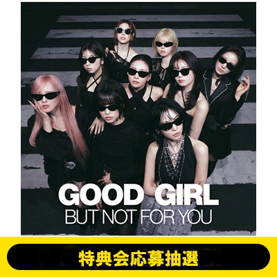 特典会応募抽選》GOOD GIRL BUT NOT FOR YOU《全額内金》 : NiziU