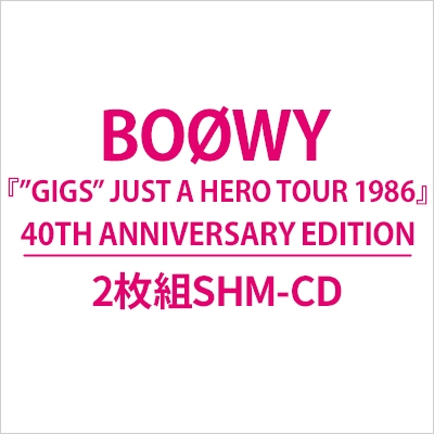 GIGS” JUST A HERO TOUR 1986』40TH ANNIVERSARY EDITION (2枚組SHM-CD