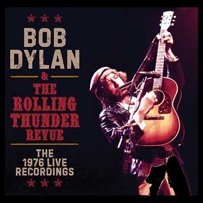 The Rolling Thunder Revue: The 1976 Live Recordings : Bob Dylan