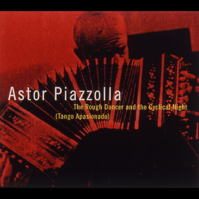 The Rough Dancer And The Cyclical Night (Tango Apasionado) : Astor 