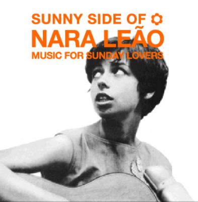 Sunny Side Of Nara Leao -Music For Sunday Lovers : Nara Leao 