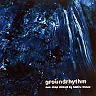 Groundrhythm: Non Stop Mixed By Kaoru Inoue : Kaoru Inoue (井上薫 