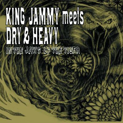 King Jammy Meets Dry & Heavy In The Jaws Of The Tiger : DRY&HEAVY