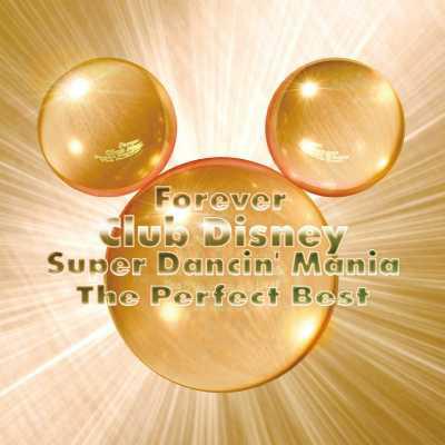 フォーエバー Club Disney スーパーダンシン マニア ザ パーフェクト ベスト Disney Hmv Books Online Avcw 1