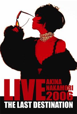 AKINA NAKAMORI LIVE TOUR 2006 The Last Destination