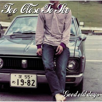 Good Old Days : TOO CLOSE TO SEE | HMV&BOOKS online : Online