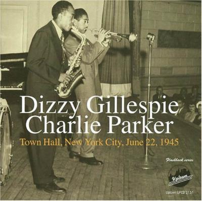 Town Hall Nyc June 22 1945 : Dizzy Gillespie / Charlie Parker