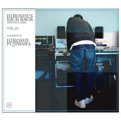 HIROSHI'S KICK BACK (PRIVATE MIX)VOL.2 : 藤原ヒロシ | HMV&BOOKS 