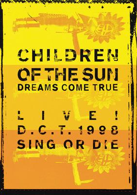 CHILDREN OF THE SUN LIVE! D.C.T.1998 SING OR DIE : DREAMS COME