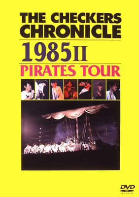 THE CHECKERS CHRONICLE 1985II PIRATES TOUR : チェッカーズ