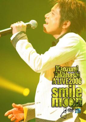 Naozumi Takahashi A'live 2006 「smile moon」 : 高橋直純