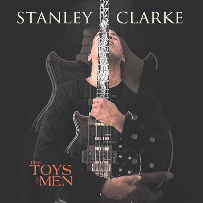 トイズ・オブ・メン [CD] The Toys Of Men : Stanley Clarke | HMV&BOOKS online : Online