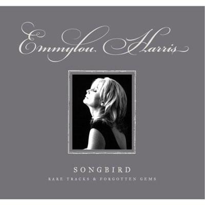 エミルー・ハリス EMMYLOU HARRIS SONGBIRD Songbird: Rare Tracks & Forgotten Gems : Emmylou Harris