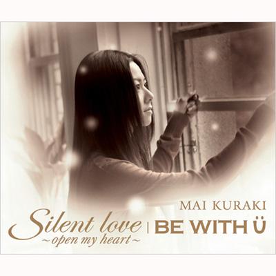 Silent love ～open my heart～/BE WITH U : 倉木麻衣