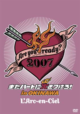Are You Ready? 2007: またハートに火をつけろ! In Okinawa : L'Arc 