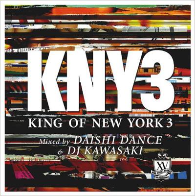 King of New York 3 Mixed by DAISHI DANCE & DJ KAWASAKI : Daishi 