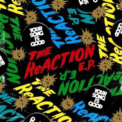 THE ReACTION E.P. : YOUR SONG IS GOOD | HMV&BOOKS online - UPCH-89023