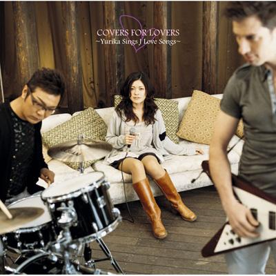 COVER FOR LOVERS～Yurika Sings J Love So… Covers For Lovers -Yurika Sings J Love Songs- : Yurika
