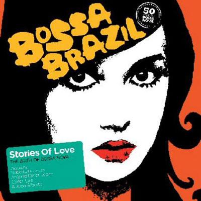 Bossa Brazil -Stories Of Love: The Birth Of Bossa Nova Bossa Brazil -Stories Of Love: The Birth Of Bossa Nova