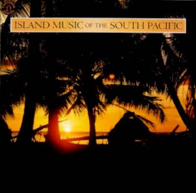 南太平洋の音楽-最後の楽園: Island Music Of The South Pacific