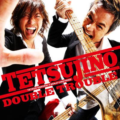 Double Trouble : Tetsujino (櫻井哲夫 / 日野賢二) | HMV&BOOKS