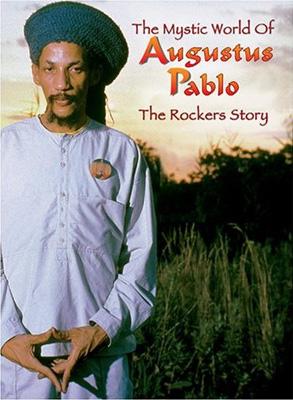 Mystic World Of Augustus Pablo: The Rockers Story