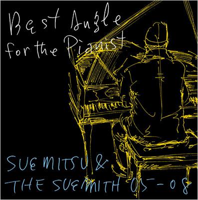 Best Angle for the Pianist -SUEMITSU & THE SUEMITH 05-08- : SUEMITSU