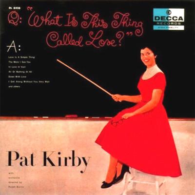 What Is This Thing Called Love: 恋とは何でしょう : Pat Kirby What Is This Thing Called Love: 恋とは何でしょう : Pat Kirby