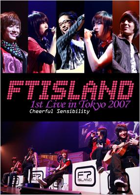 FTIsland 1st Live in Tokyo 2007 ～Cheerful Sensibility 