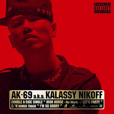 IRON HORSE -No Mark-/LET'S PARTY : AK-69 a.k.a. Kalassy Nikoff