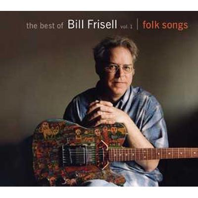 The Best Of Bill Frisell: Vol.1: Folk Songs : Bill Frisell