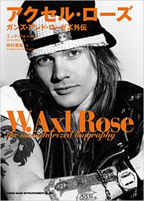 W.Axl Rose: The Unauthorised Biography : Guns N' Roses | HMV&BOOKS