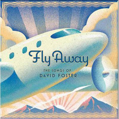 DAVID FOSTER,デヴィッド・フォスター,AOR,マイケル・トンプソン Fly Away The Songs Of David Foster | HMV&BOOKS online - VICP-64716