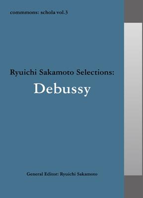 commmons：schola vol．3 Ryuichi Sakamoto Selections ： Debussy ...