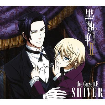 Shiver Dvd 黒執事 Ii 期間限定盤 The Gazette Hmv Books Online Srcl 7352 3