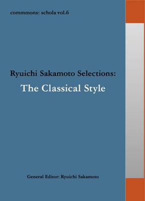 commmons: schola vol.6 Ryuichi Sakamoto Selections:The Classical