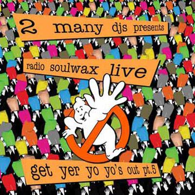 Radio Soulwax Live-get Yer Yoyo's Out! Pt.5 : 2 Many DJ's 