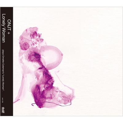 Lonely Woman : Onjt + (Otomo Yoshihide's New Jazz Trio +)
