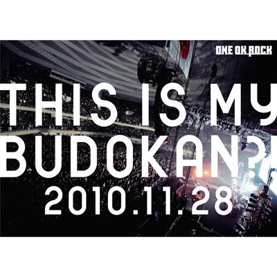 LIVE DVD「THIS IS MY BUDOKAN?! 2010.11.28」 : ONE OK ROCK 