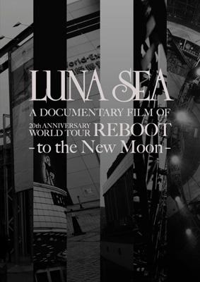LUNA SEA A DOCUMENTARY FILM OF 20th ANNIVERSARY WORLD TOUR REBOOT -to