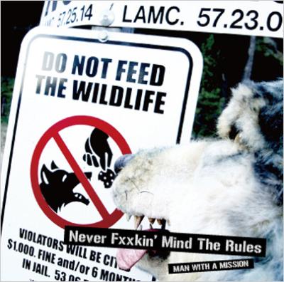NEVER FXXKIN' MIND THE RULES : MAN WITH A MISSION