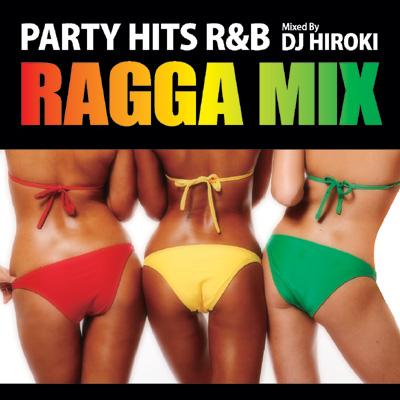 Party Hits R&B -Ragga Mix-Mixed By Dj Hiroki