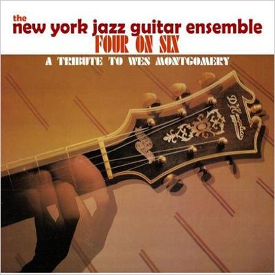 Four On Six: A Tribute To Wes Montgomery : New York Jazz Guitar