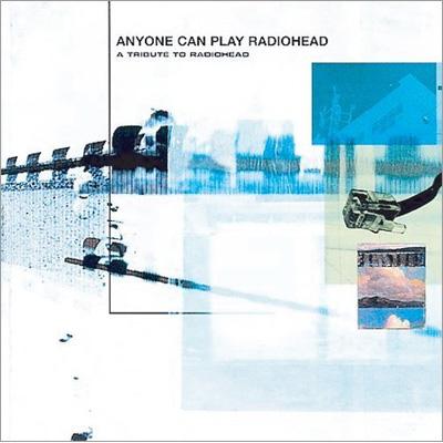 Anyone Can Play Radiohead -A Tribute To Radiohead | HMV&BOOKS