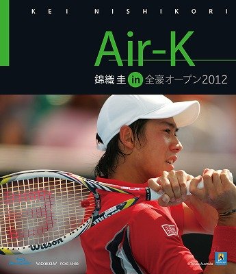 Air-K 錦織圭 in 全豪オープン 2012 : 錦織圭 | HMV&BOOKS