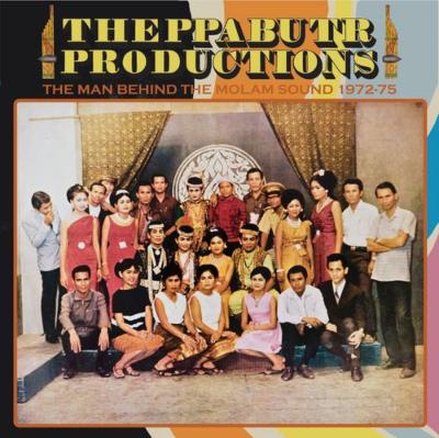 タイ モーラム THEPPABUTR PRODUCTIONS 1972-75 Theppabutr Productions, The Man Behind The Molam Sound 1972-75